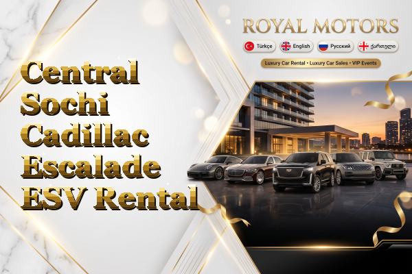 Central Sochi Cadillac Escalade ESV Rental