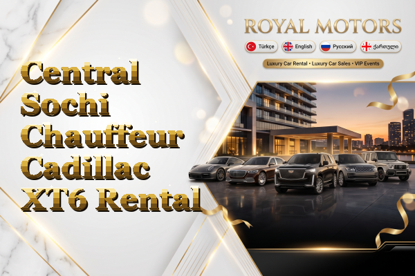 Central Sochi Chauffeur Cadillac XT6 Rental