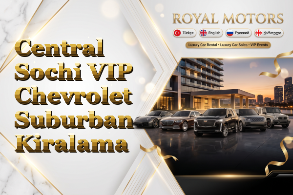Central Sochi VIP Chevrolet Suburban Kiralama
