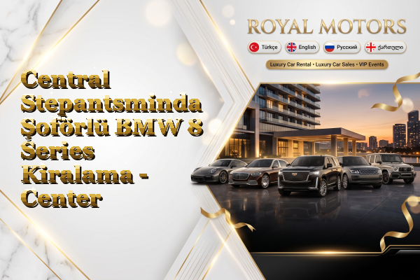 Central Stepantsminda Şoförlü BMW 8 Series Kiralama - Center