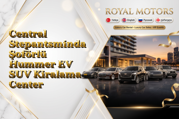 Central Stepantsminda Şoförlü Hummer EV SUV Kiralama - Center
