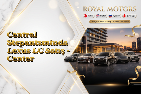 Central Stepantsminda Lexus LC Satış - Center
