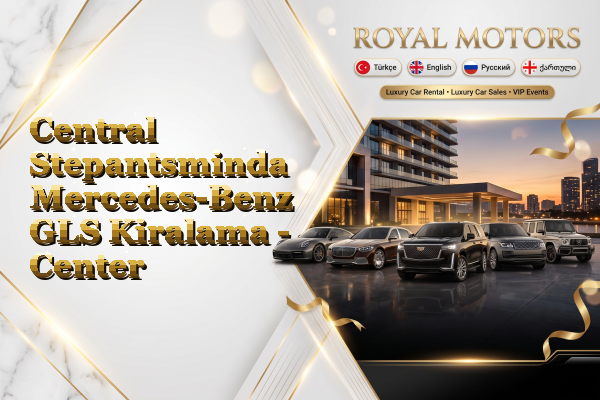 Central Stepantsminda Mercedes-Benz GLS Kiralama - Center