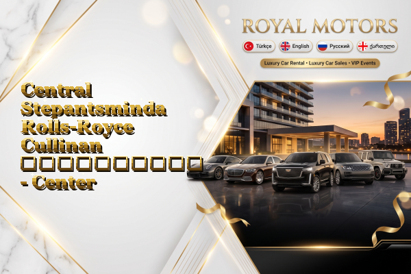 Central Stepantsminda Rolls-Royce Cullinan გაქირავება - Center
