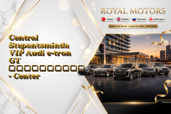Central Stepantsminda VIP Audi e-tron GT გაქირავება - Center