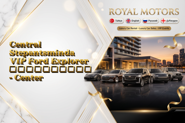 Central Stepantsminda VIP Ford Explorer გაქირავება - Center