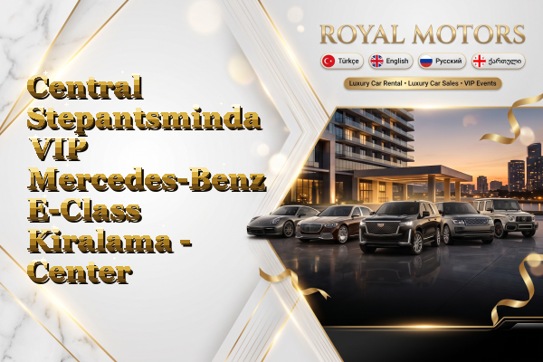 Central Stepantsminda VIP Mercedes-Benz E-Class Kiralama - Center