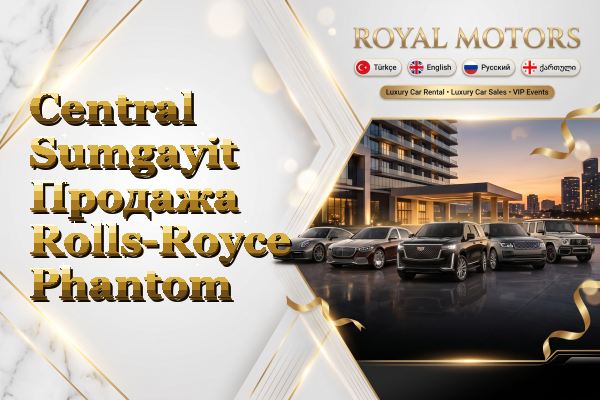 Central Sumgayit Продажа Rolls-Royce Phantom