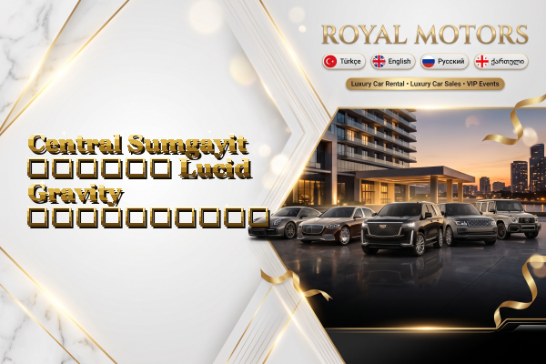 Central Sumgayit თვიური Lucid Gravity გაქირავება