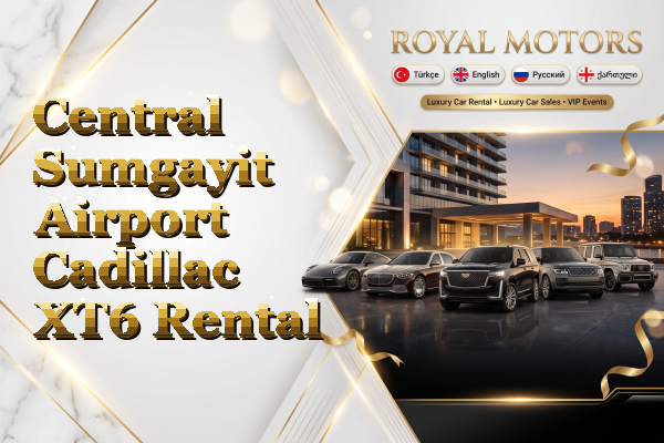 Central Sumgayit Airport Cadillac XT6 Rental