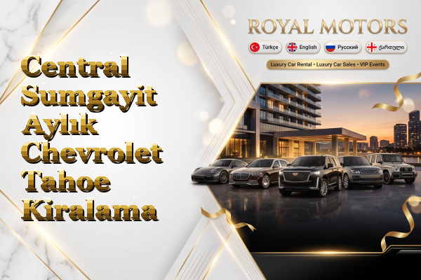 Central Sumgayit Aylık Chevrolet Tahoe Kiralama