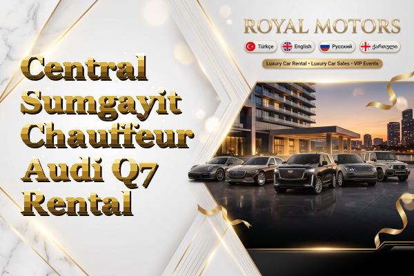 Central Sumgayit Chauffeur Audi Q7 Rental