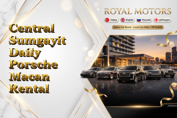 Central Sumgayit Daily Porsche Macan Rental