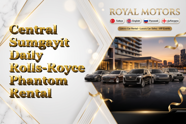 Central Sumgayit Daily Rolls-Royce Phantom Rental