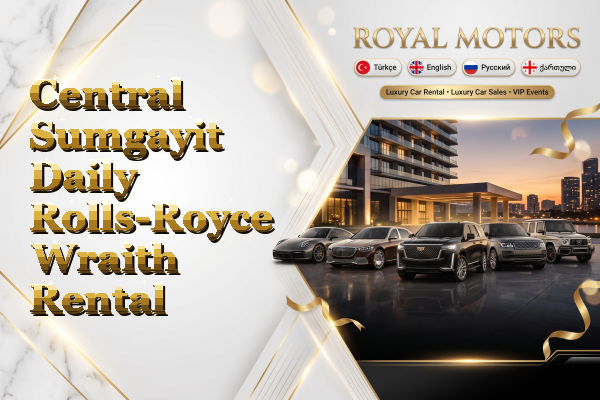 Central Sumgayit Daily Rolls-Royce Wraith Rental