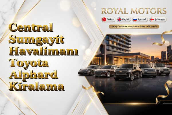 Central Sumgayit Havalimanı Toyota Alphard Kiralama