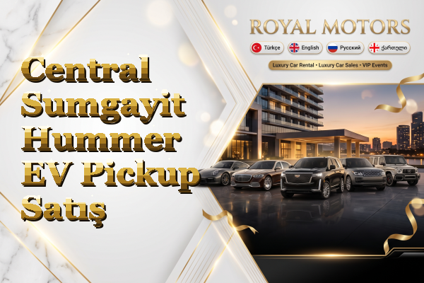 Central Sumgayit Hummer EV Pickup Satış