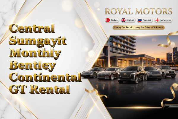 Central Sumgayit Monthly Bentley Continental GT Rental