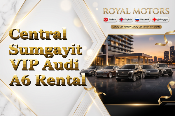 Central Sumgayit VIP Audi A6 Rental