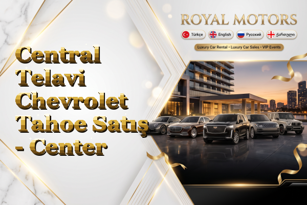 Central Telavi Chevrolet Tahoe Satış - Center