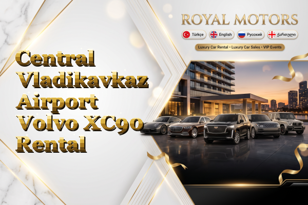 Central Vladikavkaz Airport Volvo XC90 Rental