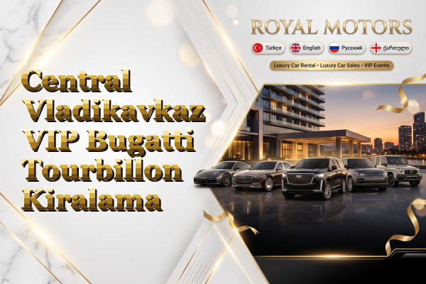 Central Vladikavkaz VIP Bugatti Tourbillon Kiralama