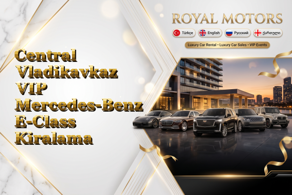 Central Vladikavkaz VIP Mercedes-Benz E-Class Kiralama
