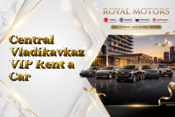 Central Vladikavkaz VIP Rent a Car