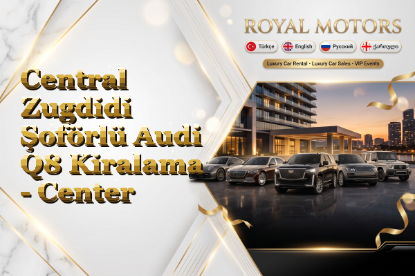Central Zugdidi Şoförlü Audi Q8 Kiralama - Center