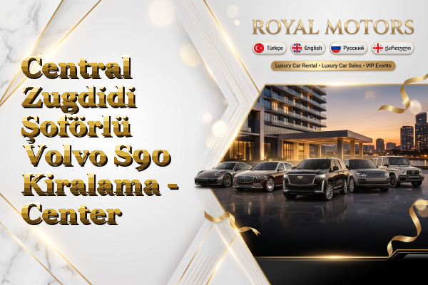 Central Zugdidi Şoförlü Volvo S90 Kiralama - Center