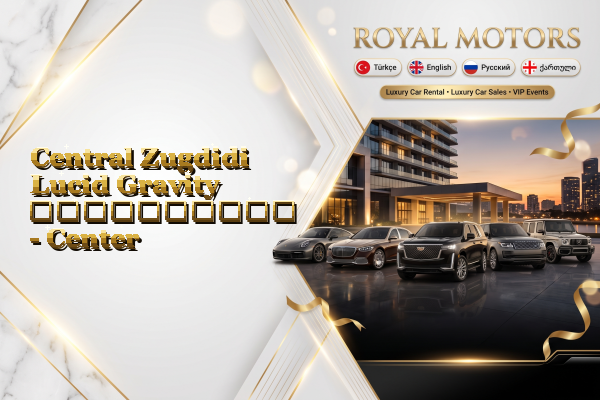 Central Zugdidi Lucid Gravity გაქირავება - Center