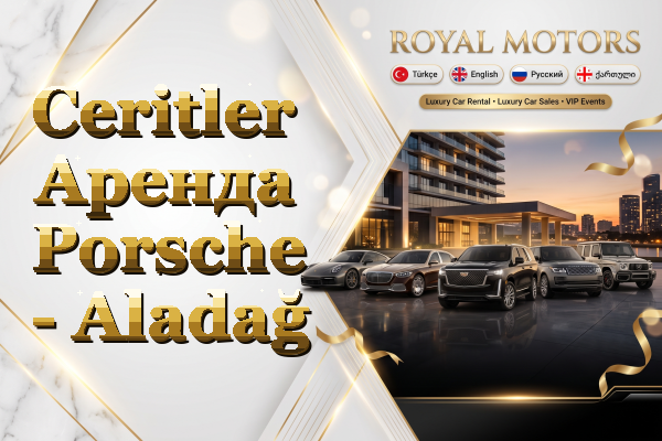 Ceritler Аренда Porsche - Aladağ