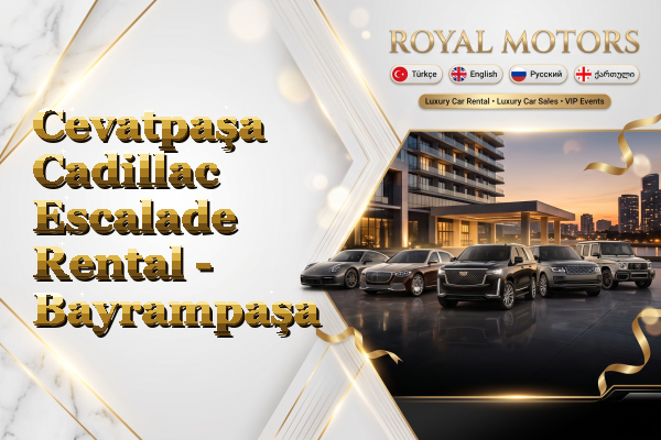 Cevatpaşa Cadillac Escalade Rental - Bayrampaşa