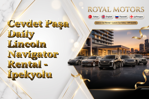 Cevdet Paşa Daily Lincoln Navigator Rental - İpekyolu