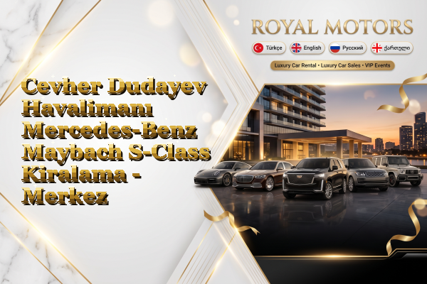 Cevher Dudayev Havalimanı Mercedes-Benz Maybach S-Class Kiralama - Merkez