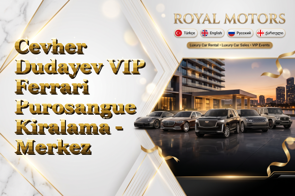 Cevher Dudayev VIP Ferrari Purosangue Kiralama - Merkez