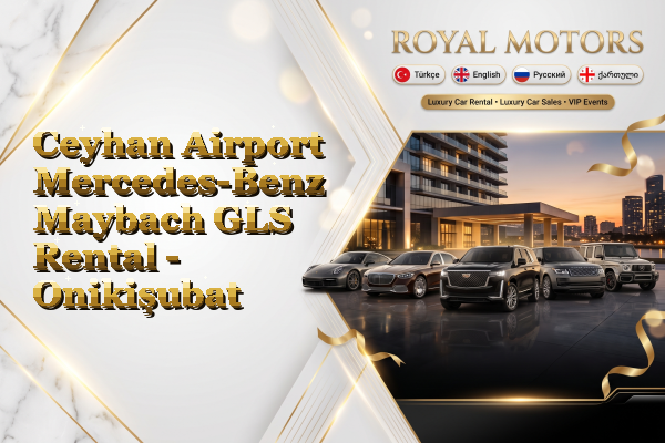 Ceyhan Airport Mercedes-Benz Maybach GLS Rental - Onikişubat