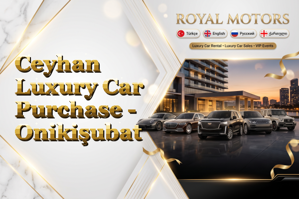 Ceyhan Luxury Car Purchase - Onikişubat