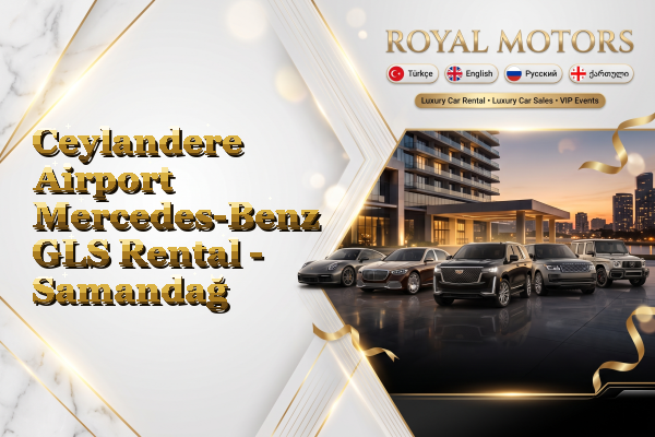Ceylandere Airport Mercedes-Benz GLS Rental - Samandağ