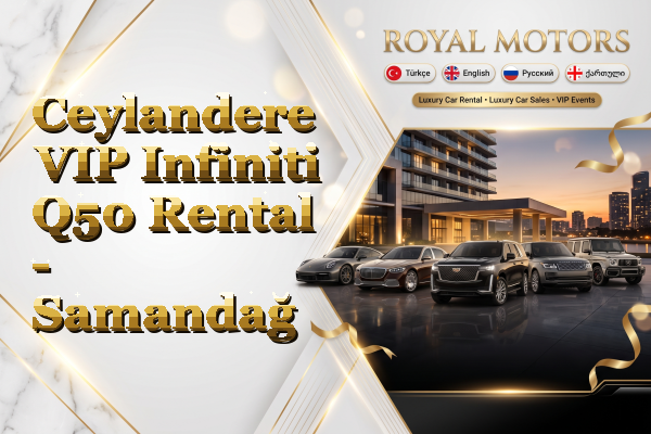 Ceylandere VIP Infiniti Q50 Rental - Samandağ