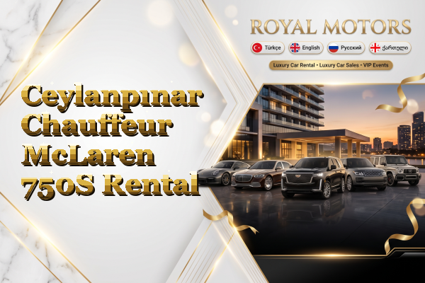Ceylanpınar Chauffeur McLaren 750S Rental