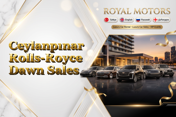Ceylanpınar Rolls-Royce Dawn Sales