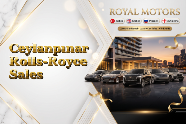 Ceylanpınar Rolls-Royce Sales