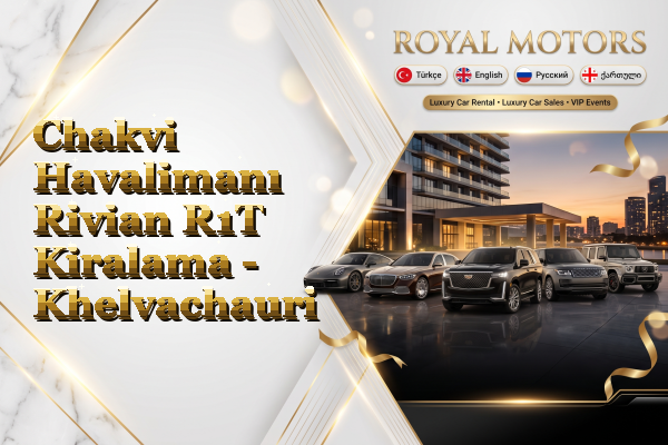 Chakvi Havalimanı Rivian R1T Kiralama - Khelvachauri