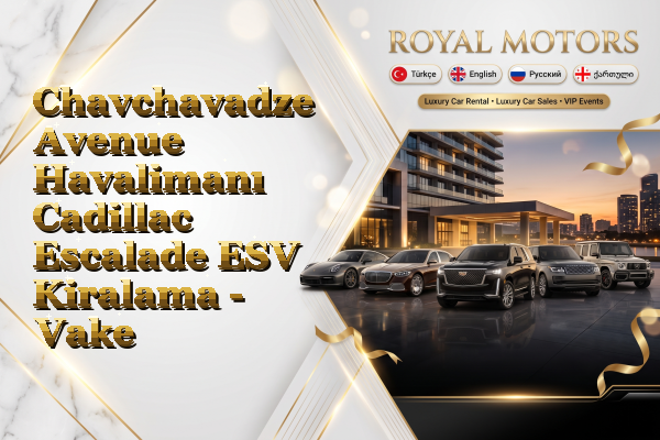 Chavchavadze Avenue Havalimanı Cadillac Escalade ESV Kiralama - Vake