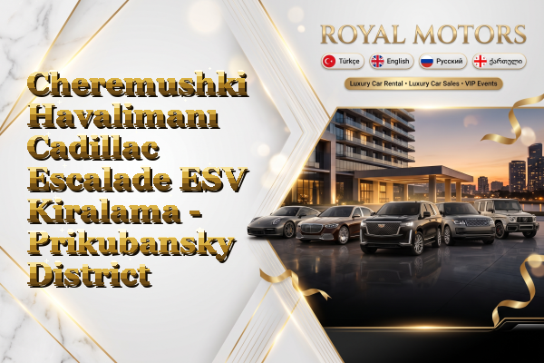 Cheremushki Havalimanı Cadillac Escalade ESV Kiralama - Prikubansky District