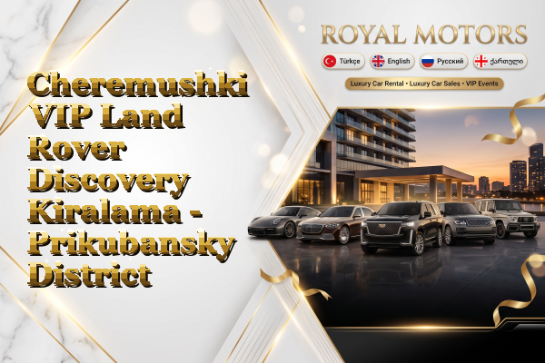 Cheremushki VIP Land Rover Discovery Kiralama - Prikubansky District
