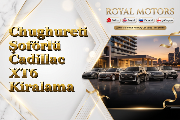 Chughureti Şoförlü Cadillac XT6 Kiralama
