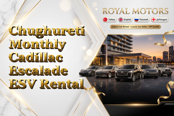Chughureti Monthly Cadillac Escalade ESV Rental