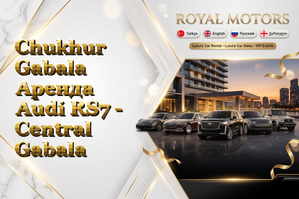 Chukhur Gabala Аренда Audi RS7 - Central Gabala